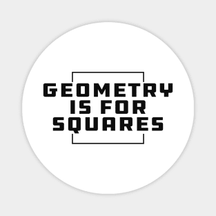 Geometry is for squares Magnet